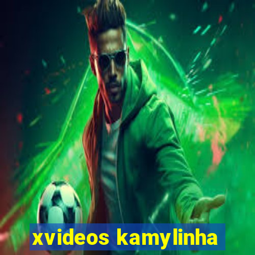 xvideos kamylinha