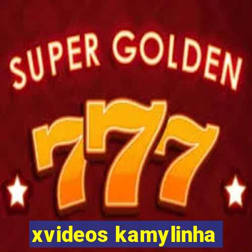 xvideos kamylinha