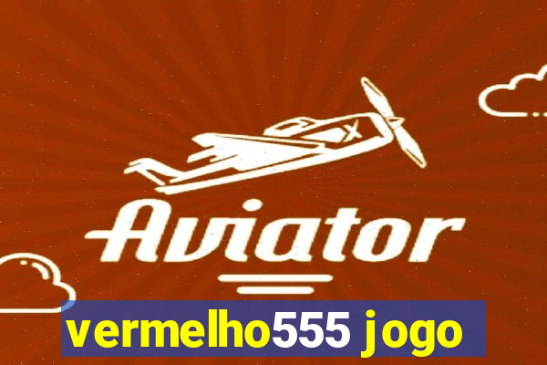 vermelho555 jogo