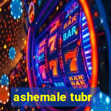 ashemale tubr