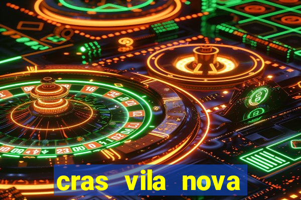 cras vila nova cachoeirinha horario de funcionamento