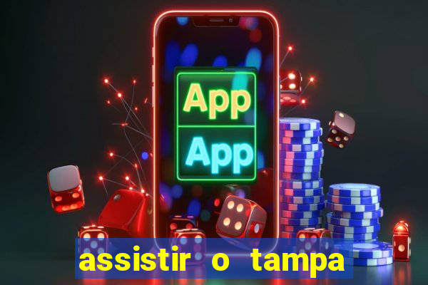 assistir o tampa da bola