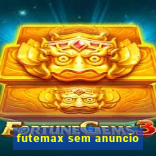 futemax sem anuncio