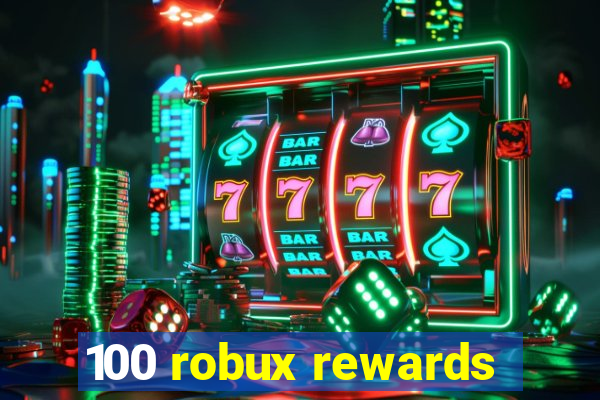 100 robux rewards