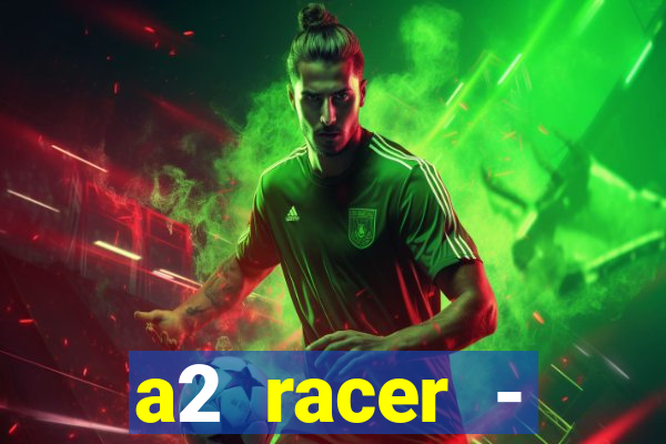 a2 racer - riscando o asfalto assistir