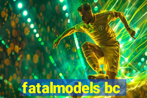 fatalmodels bc