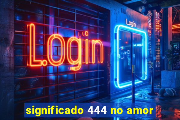 significado 444 no amor