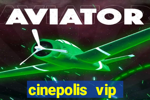 cinepolis vip parque shopping