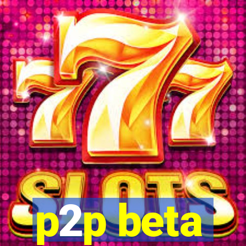 p2p beta