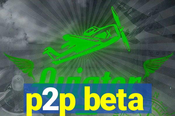 p2p beta