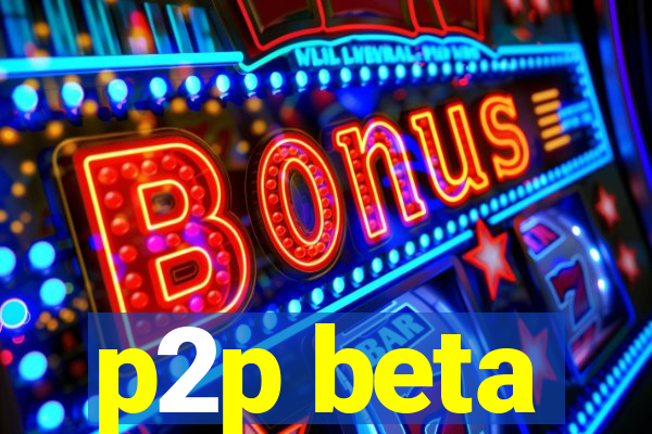 p2p beta