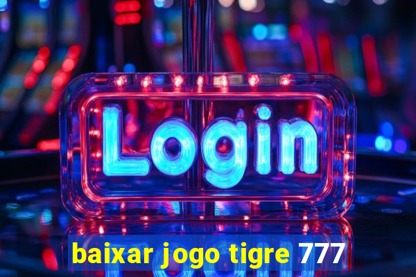 baixar jogo tigre 777