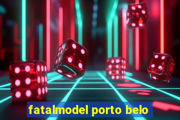 fatalmodel porto belo