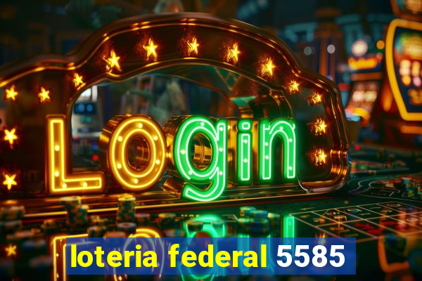 loteria federal 5585