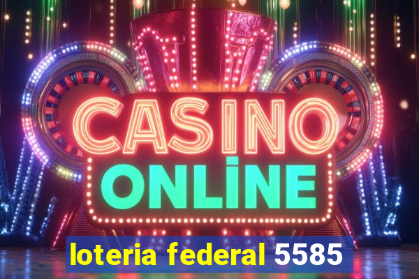 loteria federal 5585