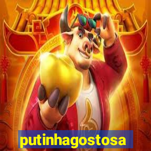 putinhagostosa