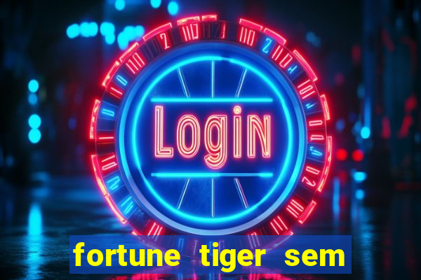 fortune tiger sem deposito minimo