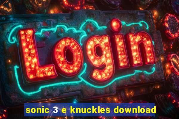 sonic 3 e knuckles download