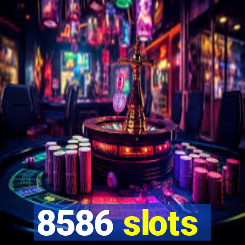 8586 slots