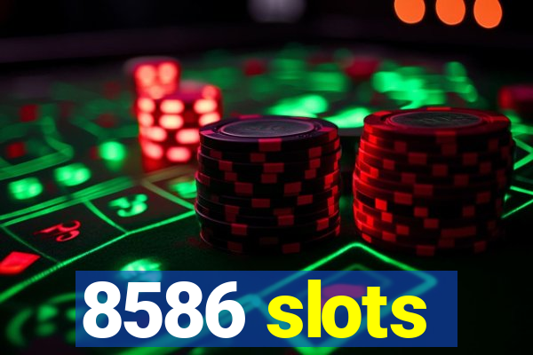 8586 slots