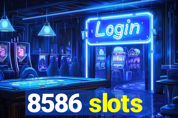 8586 slots