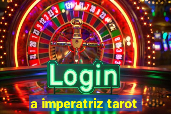 a imperatriz tarot