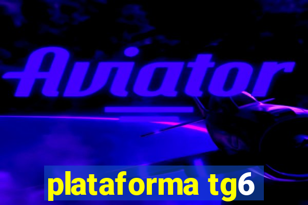 plataforma tg6