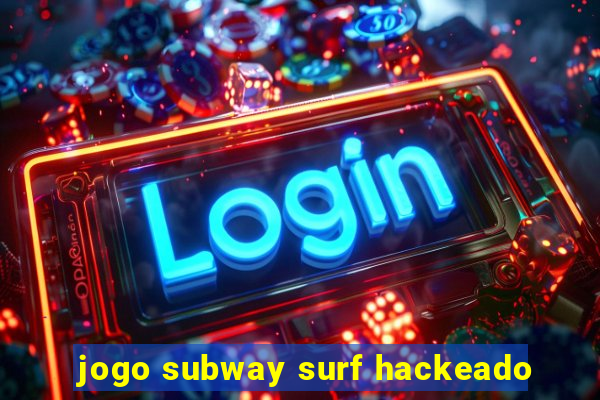 jogo subway surf hackeado