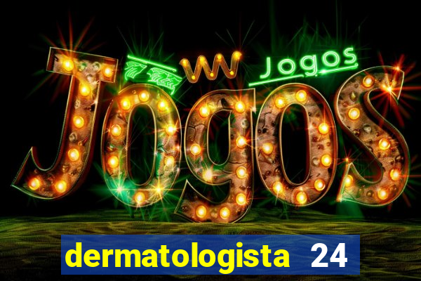 dermatologista 24 horas sp