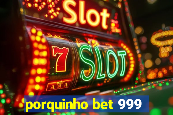 porquinho bet 999