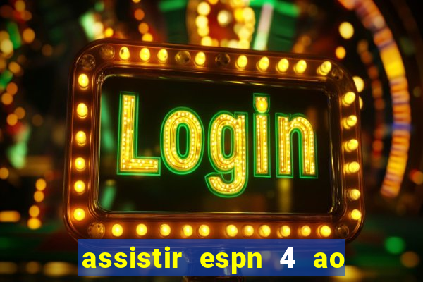 assistir espn 4 ao vivo grátis