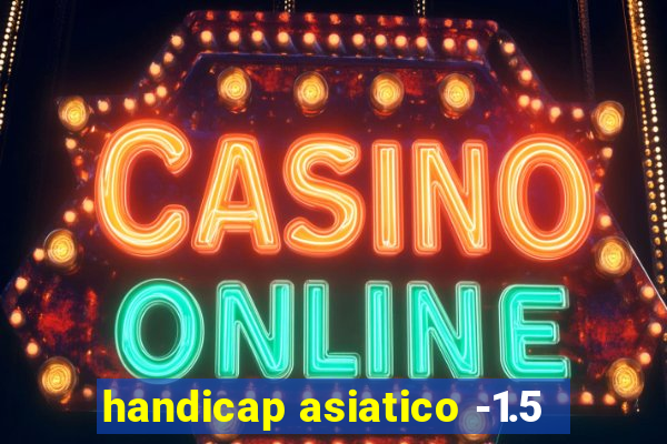 handicap asiatico -1.5