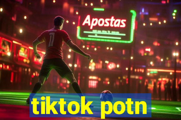 tiktok potn