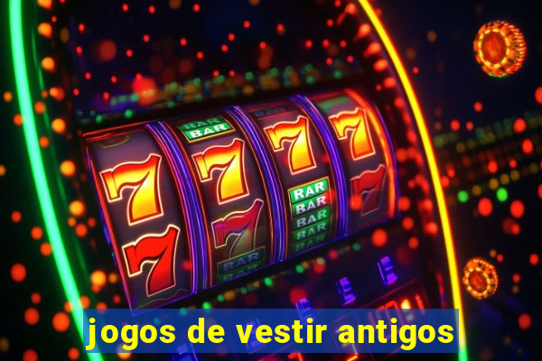 jogos de vestir antigos