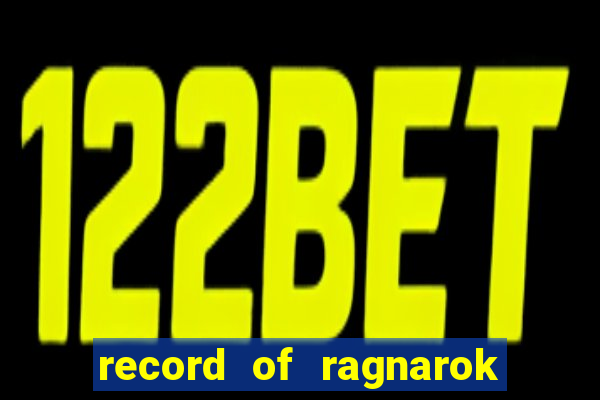 record of ragnarok 3 temporada ep 1