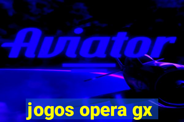 jogos opera gx