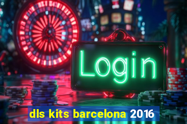 dls kits barcelona 2016