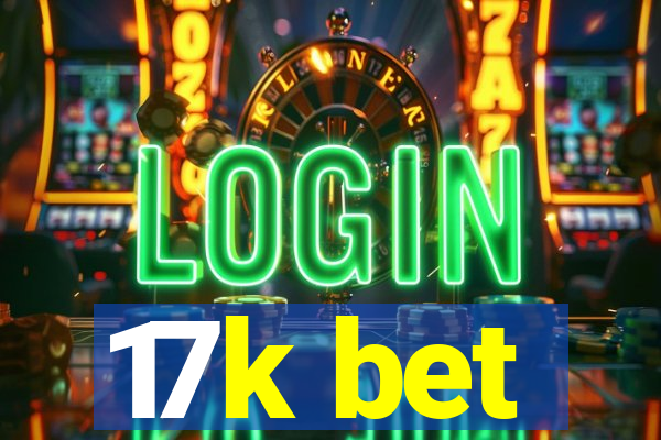 17k bet