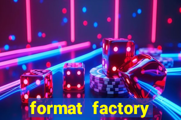 format factory windows 7