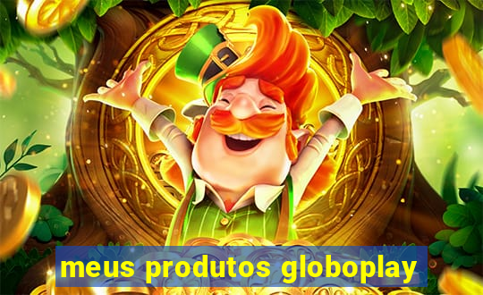 meus produtos globoplay