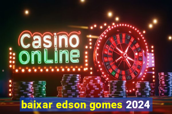 baixar edson gomes 2024