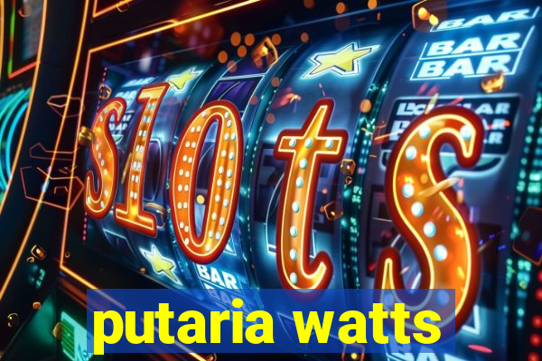 putaria watts