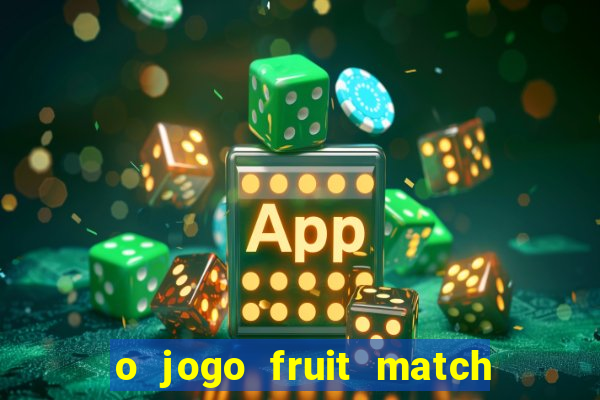 o jogo fruit match paga mesmo