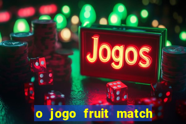 o jogo fruit match paga mesmo