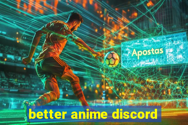 better anime discord