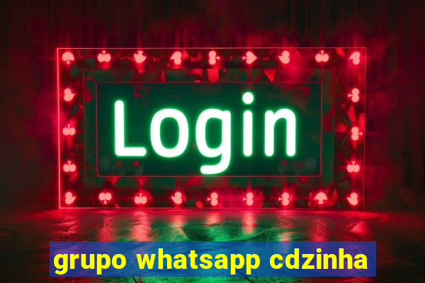 grupo whatsapp cdzinha