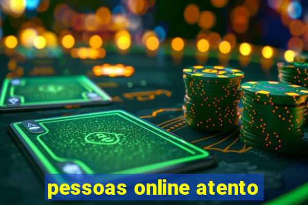 pessoas online atento