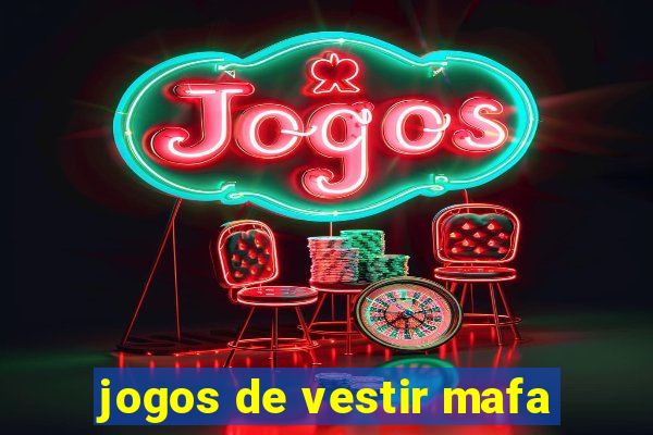 jogos de vestir mafa