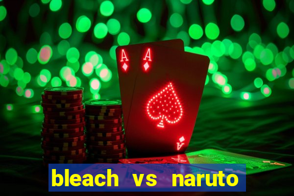 bleach vs naruto 2.6 jogos de luta