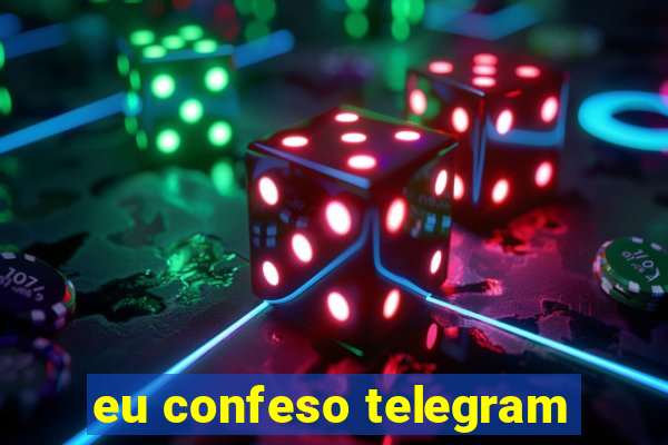 eu confeso telegram